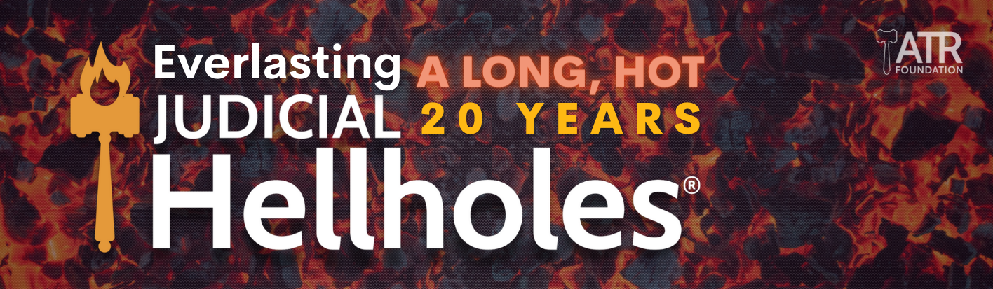 ATRA’s Everlasting Judicial Hellholes®: A Long Hot 20 Years